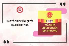 TOÀN VĂN: Luật số 72/2025/QH15 Tổ chức chính quyền địa phương 